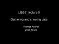 LIS651 lecture 0 Gathering and showing data PowerPoint PPT Presentation