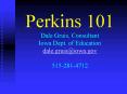 Perkins 101 Dale Gruis, Consultant Iowa Dept' of Education dale'gruisiowa'gov 5152814712 PowerPoint PPT Presentation