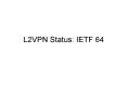 L2VPN Status: IETF 64 PowerPoint PPT Presentation