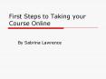 First Steps to Taking your Course Online PowerPoint PPT Presentation