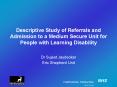 Descriptive Study of Referrals and Admission to a Medium Secure Unit for People with Learning Disabi PowerPoint PPT Presentation