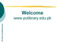Welcome www.pulibrary.edu.pk PowerPoint PPT Presentation