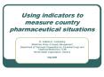 Using indicators to measure country pharmaceutical situations PowerPoint PPT Presentation