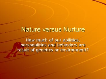 Nature versus Nurture