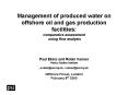 Management of produced water on offshore oil and gas production facilities: comparative assessment using flow analysis   Paul Ekins and Robin Vanner Policy Studies Institute  p.ekins@psi.org.uk, r.vanner@psi.org.uk Offshore Forum, London February PowerPoint PPT Presentation