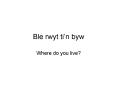 Ble rwyt tin byw PowerPoint PPT Presentation