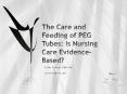 The Care and Feeding of PEG Tubes: Is Nursing Care EvidenceBased PowerPoint PPT Presentation