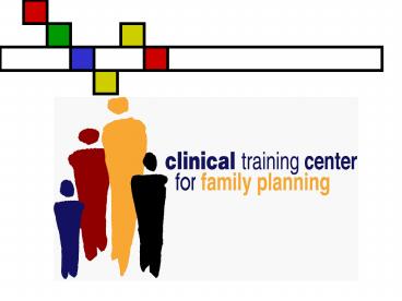 THE TITLE X CLINICAL TRAINING CENTER FOR FAMILY PLANNING