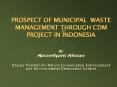 PROSPECT OF MUNICIPAL WASTE MANAGEMENT THROUGH CDM PROJECT IN INDONESIA PowerPoint PPT Presentation