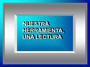NUESTRA HERRAMIENTA, UNA LECTURA