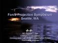 Force Projection Symposium Seattle, WA PowerPoint PPT Presentation