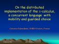 On the distributed implementation of the p-calculus, a concurrent language with mobility and guarded choice PowerPoint PPT Presentation
