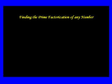 Finding the Prime Factorization of any Number
