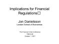 Implications for Financial Regulations Jon Danielsson London School of Economics PowerPoint PPT Presentation