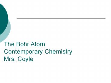 The Bohr Atom Contemporary Chemistry Mrs. Coyle