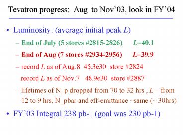 Tevatron progress: Aug to Nov03, look in FY04