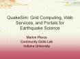 QuakeSim: Grid Computing, Web Services, and Portals for Earthquake Science PowerPoint PPT Presentation