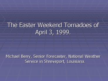 The Easter Weekend Tornadoes of April 3, 1999'