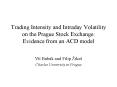 Trading Intensity and Intraday Volatility on the Prague Stock Exchange: Evidence from an ACD model PowerPoint PPT Presentation