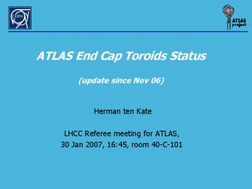 ATLAS End Cap Toroids Status update since Nov 06