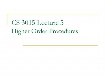 CS 3015 Lecture 5 Higher Order Procedures