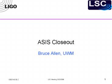 ASIS Closeout Bruce Allen, UWM