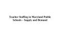 Teacher Staffing in Maryland Public Schools Supply and Demand PowerPoint PPT Presentation