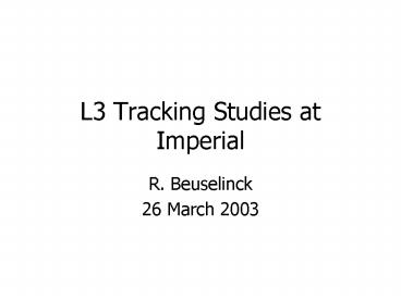 L3 Tracking Studies at Imperial