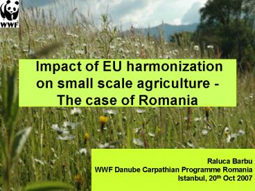 Impact of EU harmonization on small scale agriculture The case of Romania