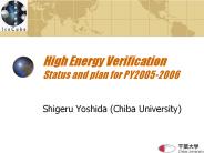 High Energy Verification Status and plan for PY2005-2006