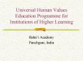 Universal Human Values Education Programme for Institutions of Higher Learning PowerPoint PPT Presentation