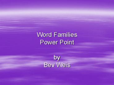 Word Families Power Point by Bev Weis