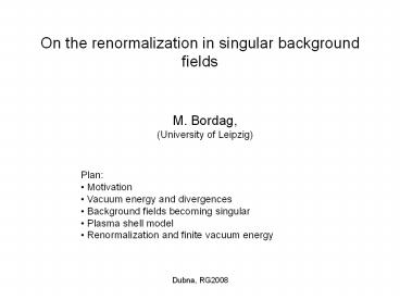 On the renormalization in singular background fields