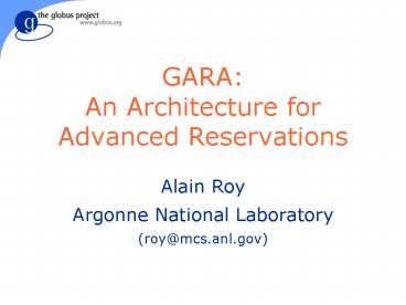 GARA: An Architecture for Advanced Reservations