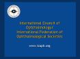 International Council of Ophthalmology/ International Federation of Ophthalmological Societies www.icoph.org PowerPoint PPT Presentation