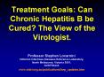 Treatment Goals: Can Chronic Hepatitis B be Cured? The View of the Virologist. PowerPoint PPT Presentation