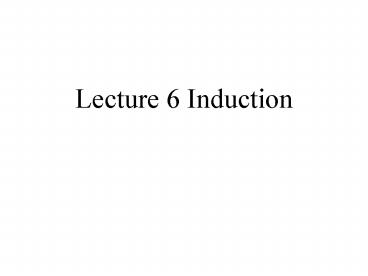 Lecture 6 Induction