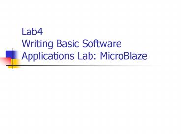 Lab4 Writing Basic Software Applications Lab: MicroBlaze