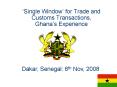 Single Window for Trade and Customs Transactions, Ghanas Experience PowerPoint PPT Presentation