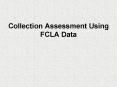 Collection Assessment Using FCLA Data PowerPoint PPT Presentation