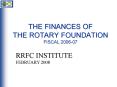 THE FINANCES OF THE ROTARY FOUNDATION FISCAL 200607 PowerPoint PPT Presentation
