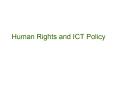Human Rights and ICT Policy PowerPoint PPT Presentation