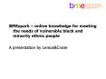 BMEspark online knowledge for meeting the needs of vulnerable black and minority ethnic people PowerPoint PPT Presentation