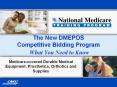The New DMEPOS Competitive Bidding Program What You Need to Know PowerPoint PPT Presentation