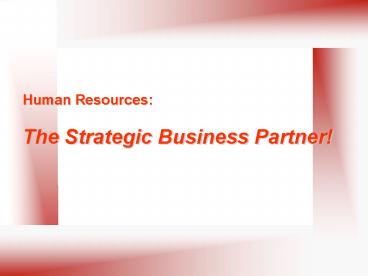 Human Resources:  The Strategic Business Partner!