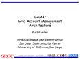 GAMA: Grid Account Management Architecture PowerPoint PPT Presentation
