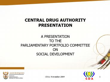 CENTRAL DRUG AUTHORITY PRESENTATION A PRESENTATION TO THE PARLIAMENTARY PORTFOLIO COMMITTEE ON SOCIAL DEVELOPMENT