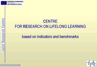 CENTRE FOR RESEARCH ON LIFELONG LEARNING based on indicators and benchmarks