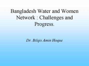 Bangladesh Water and Women Network : Challenges and Progress.