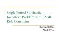 Single Period Stochastic Inventory Problem with CVaR Risk Constraint PowerPoint PPT Presentation